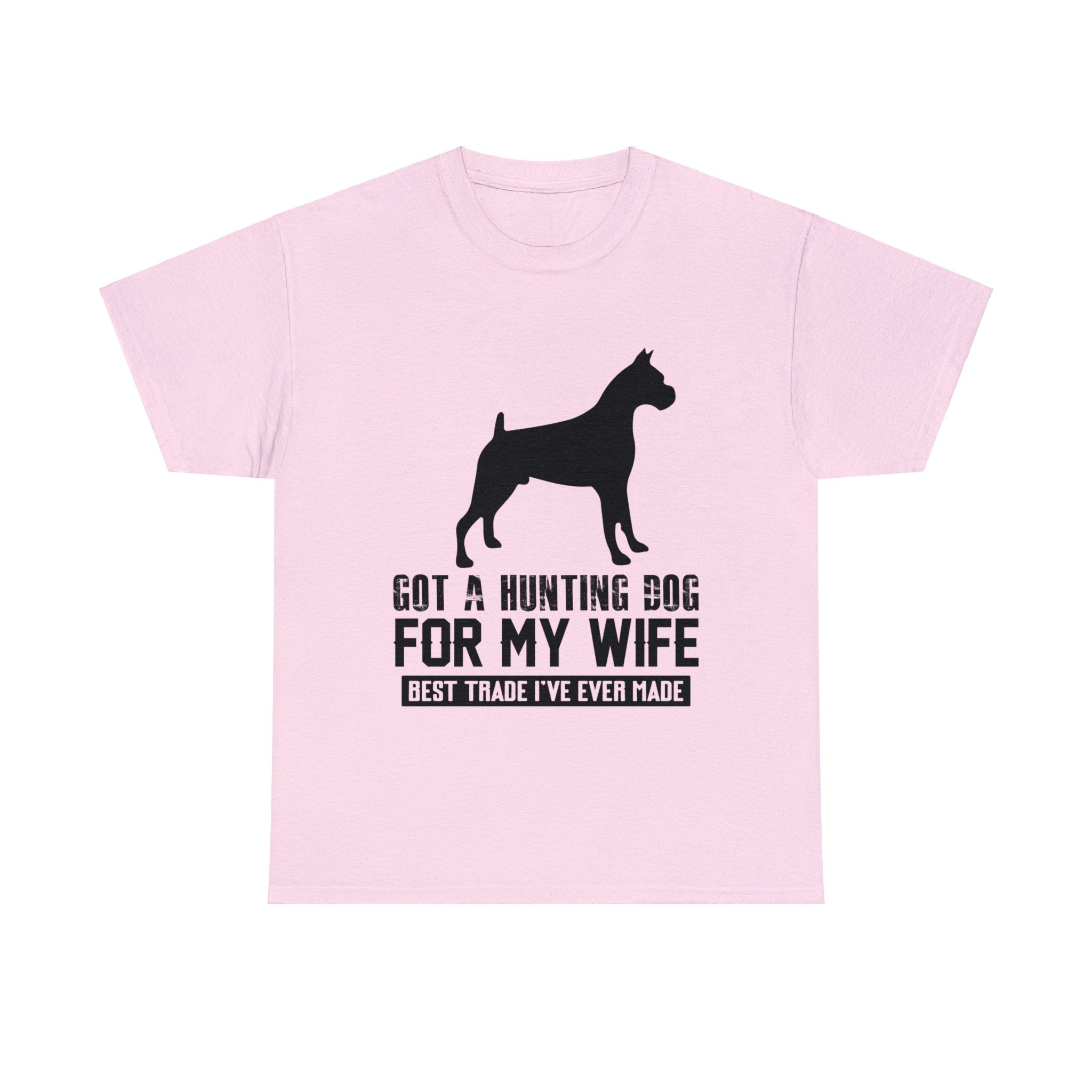Got a Hunting Dog for My Wife, Best Trade I Ever Made T-Shirt