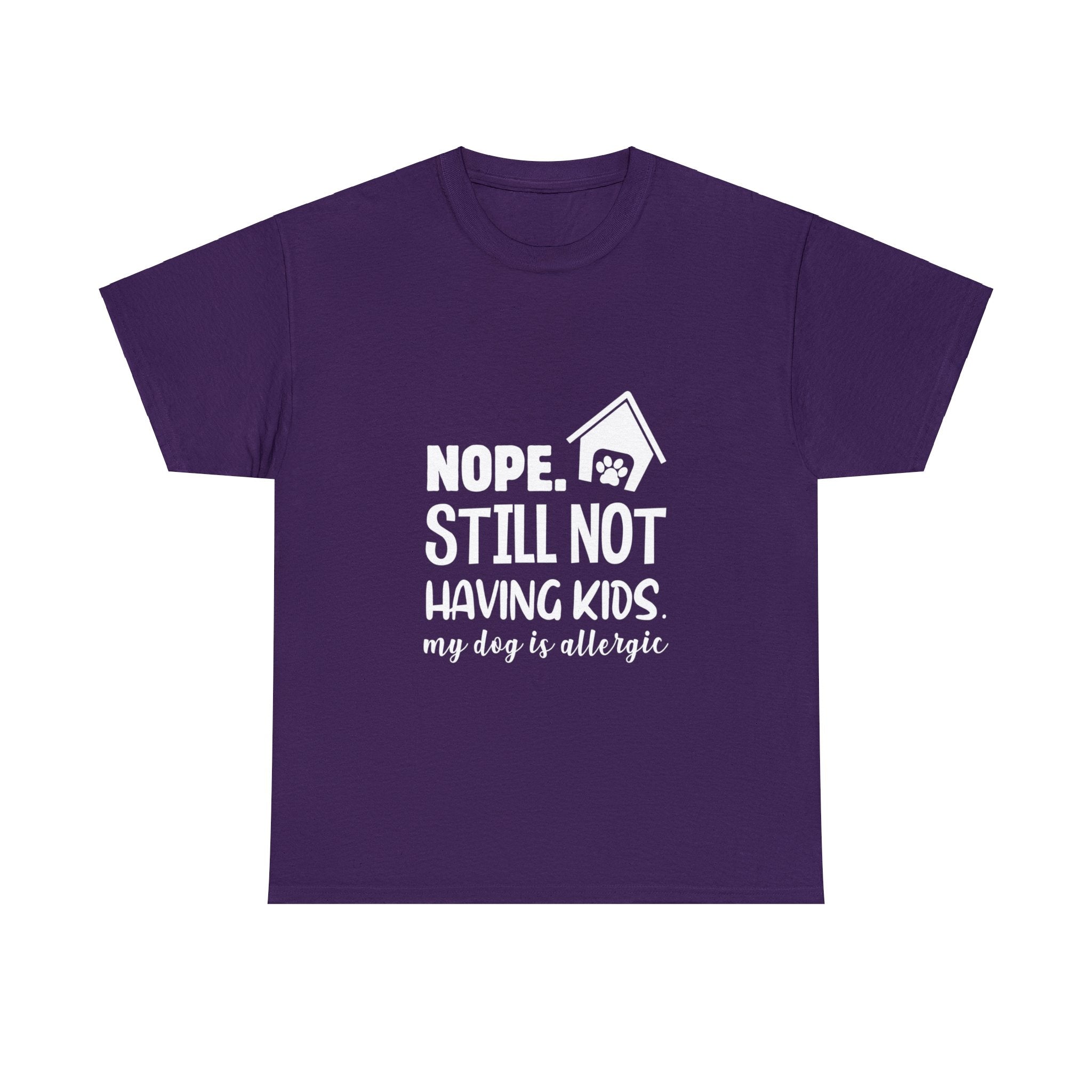 Still Not Having Kids; My Dog is Allergic T-Shirt