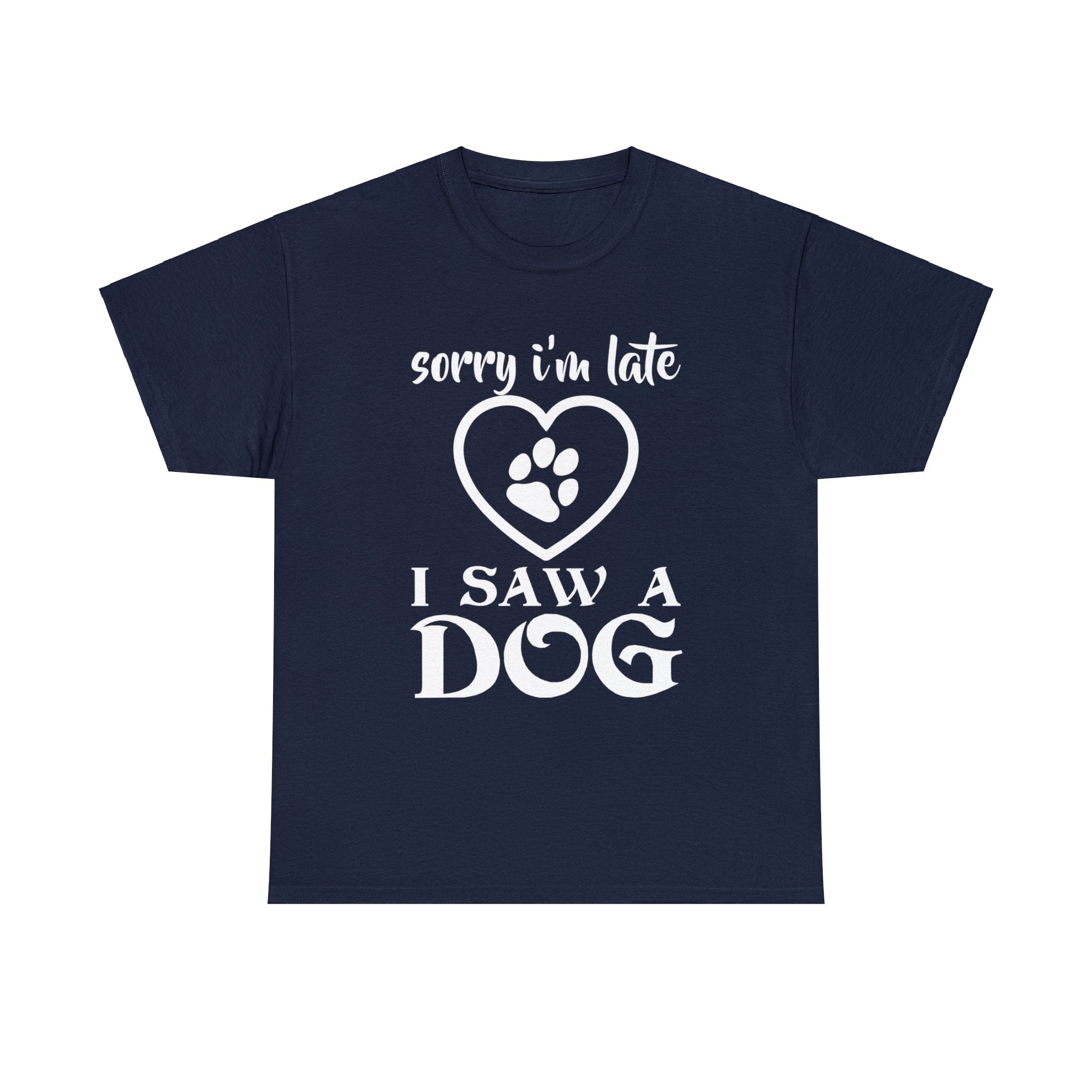 Sorry I'm Late, I Saw a Dog T-Shirt