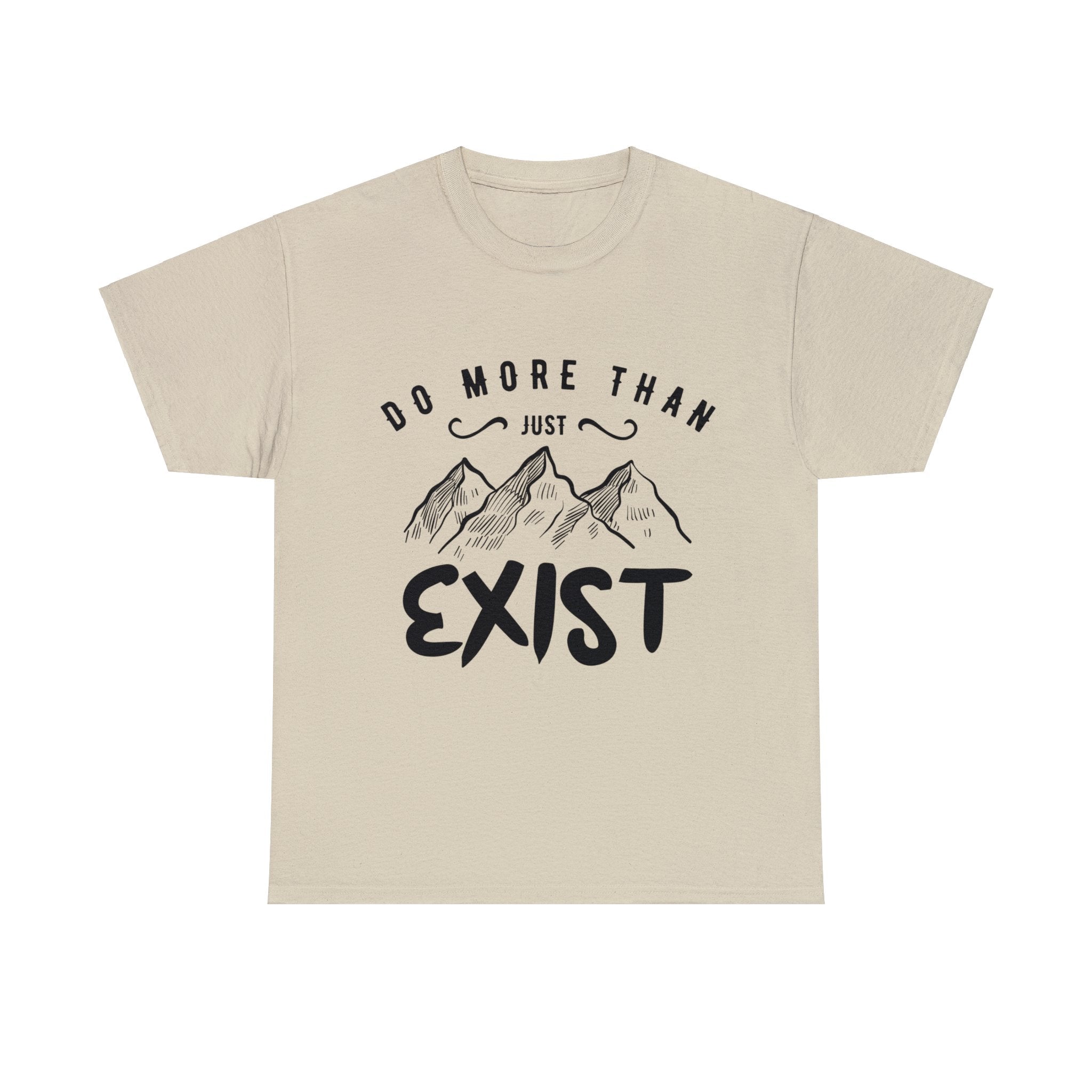 Do More Than Just Exist T-Shirt