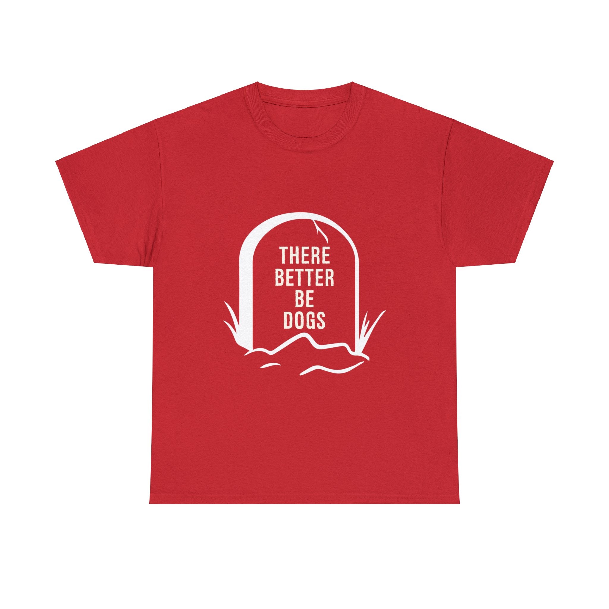 There Better Be Dogs T-Shirt