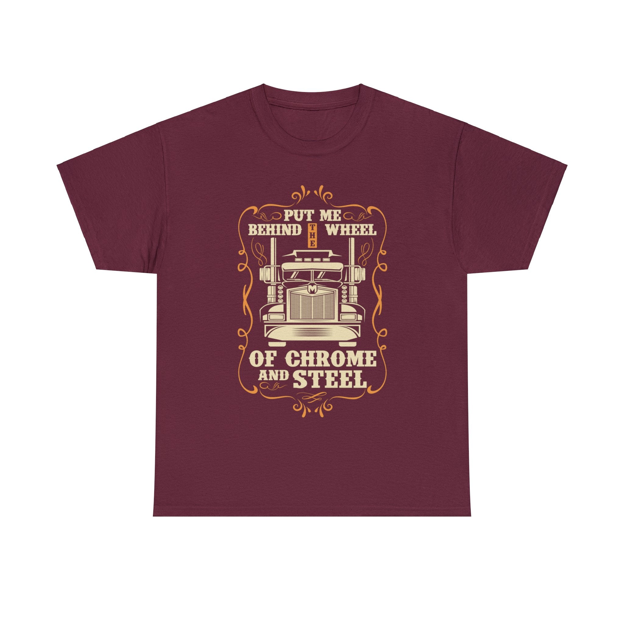 Put Me Behind the Wheel of Chrome and Steel T-Shirt