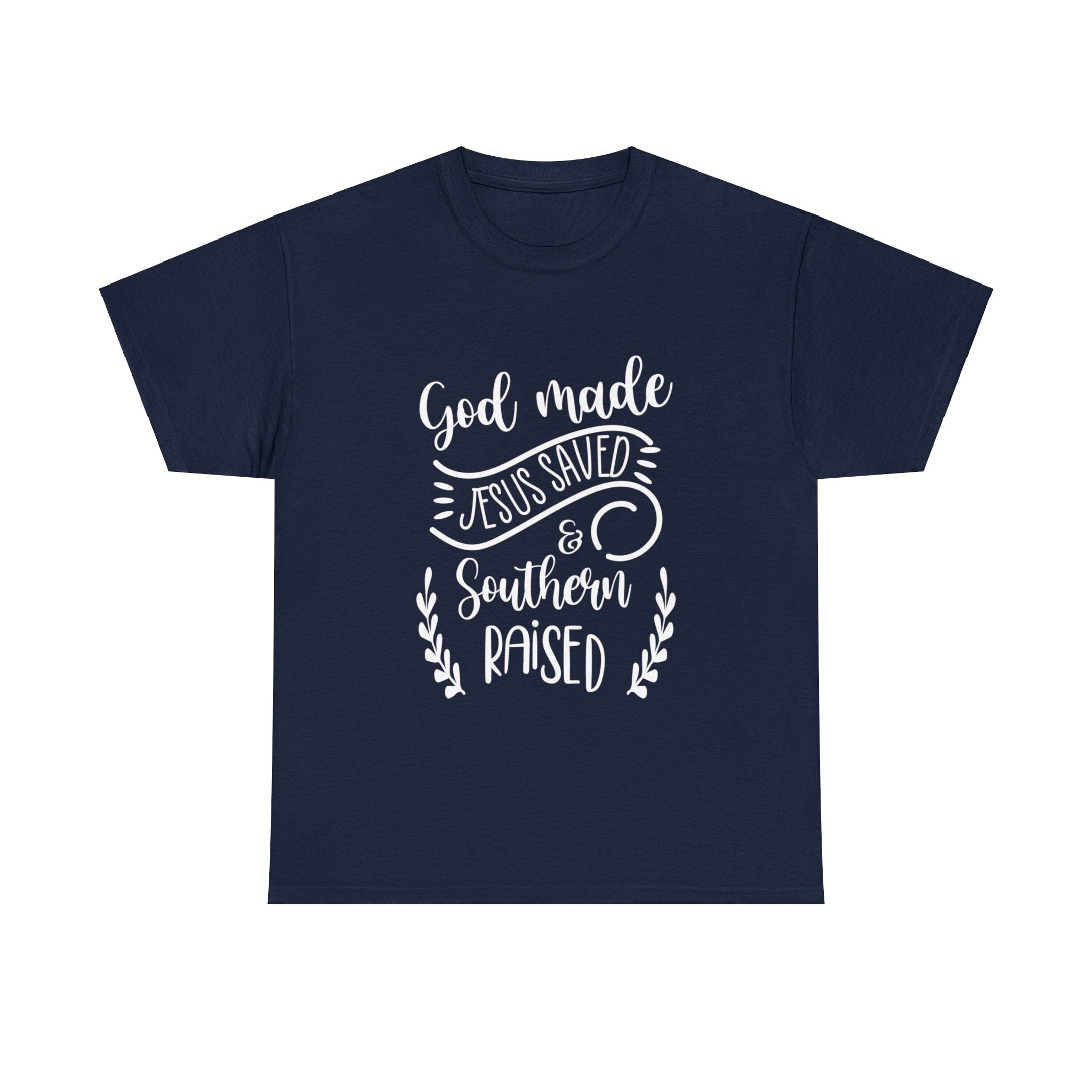 God Made, Jesus Saved, and Southern Raised T-Shirt