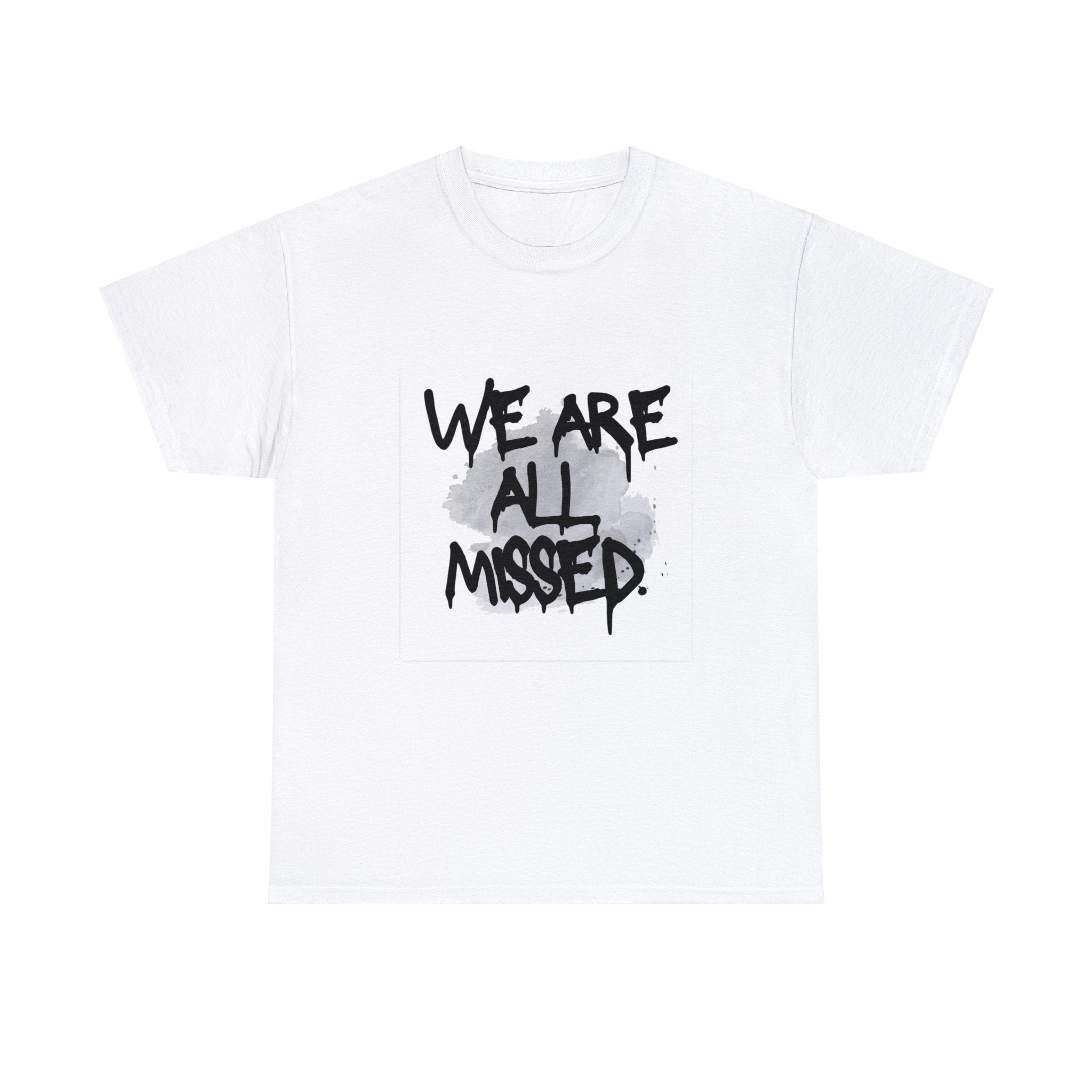 We Are All Missed T-Shirt