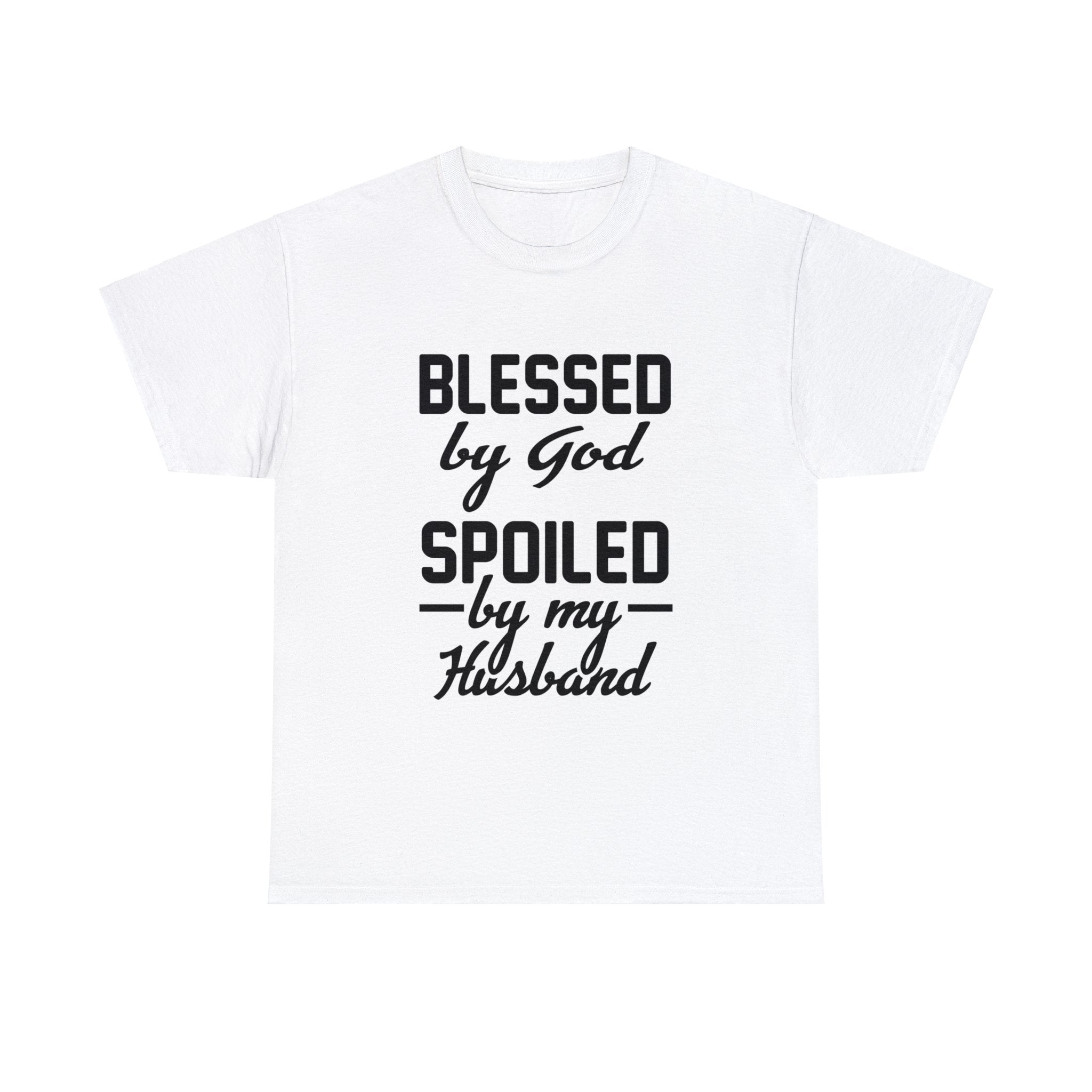 Blessed By God, Spoiled By My Husband T-Shirt