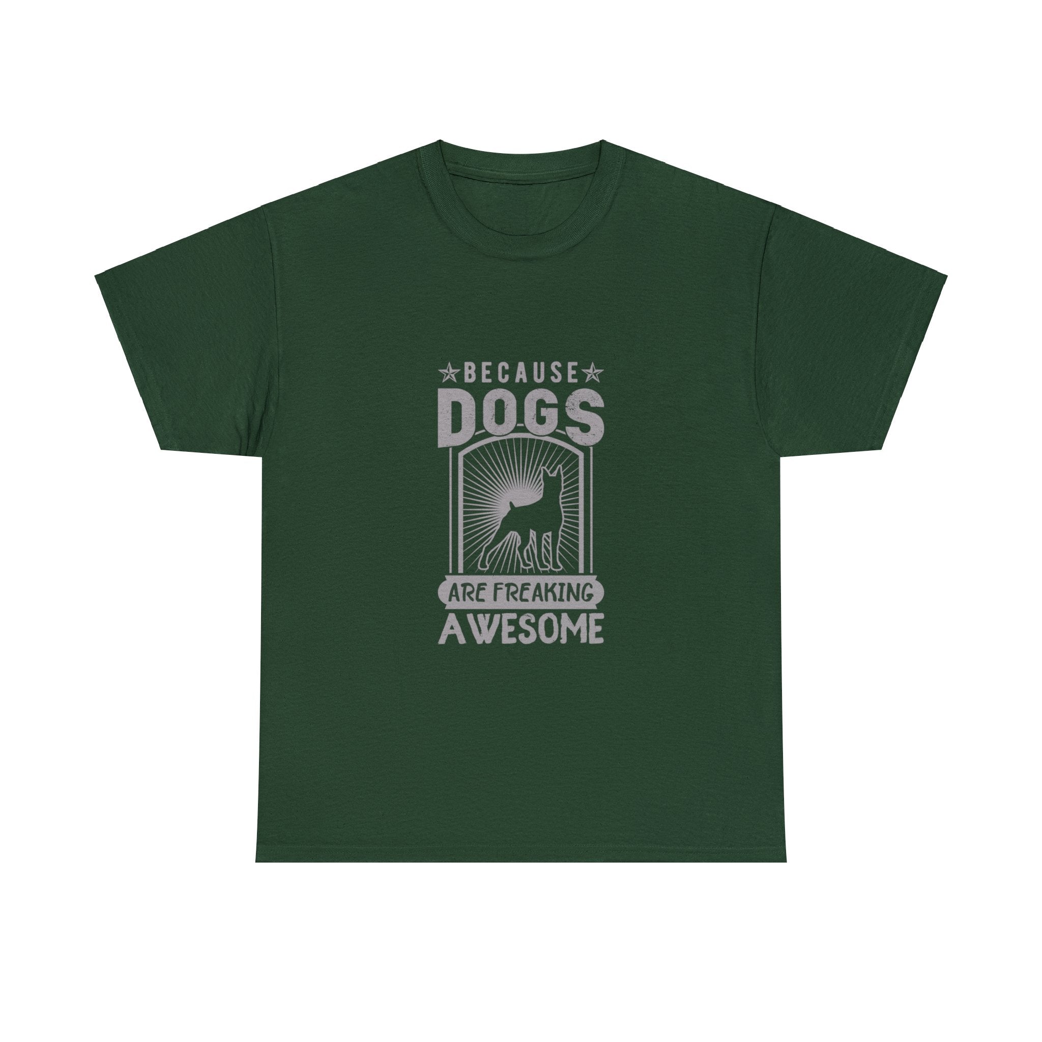 Because Dogs are Freaking Awesome T-Shirt